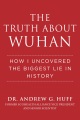 The truth about Wuhan : how I uncovered the biggest lie in history